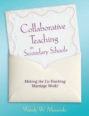 Collaborative Teaching in Secondary Schools: Making the Co-Teaching Marriage Work! by Wendy Murawski