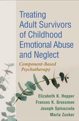 Treating Adult Survivors of Childhood Emotional Abuse and Neglect: Component-Based Psychotherapy book