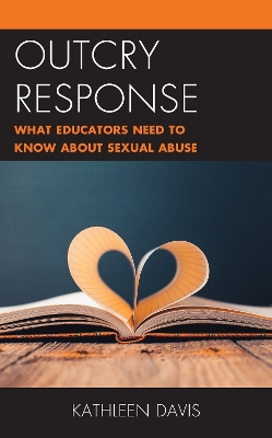 Outcry Response: What Educators Need to Know about Sexual Abuse by Kathleen Davis