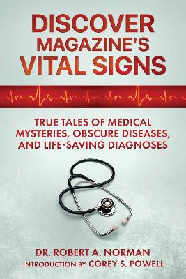 Discover Magazine's Vital Signs: True Tales of Medical Mysteries, Obscure Diseases, and Life-Saving Diagnoses book