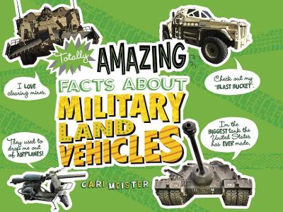 Totally Amazing Facts About Military Land Vehicles book