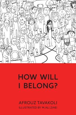 How Will I Belong? by Afrouz Tavakoli