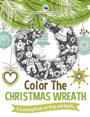 Color The Christmas Wreath - A Coloring Book for Kids and Adults book