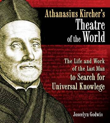 Athanasius Kircher's Theatre of the World by Joscelyn Godwin