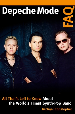 Depeche Mode FAQ: All That's Left to Know About the World's Finest Synth-Pop Band book