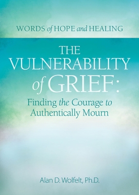 The Vulnerability of Grief: Finding the Courage to Authentically Mourn book