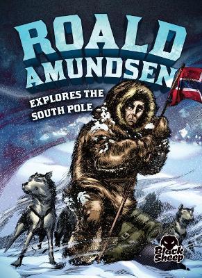 Roald Amundsen Explores the South Pole book