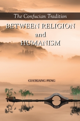 The Confucian Tradition: Between Religion and Humanism book