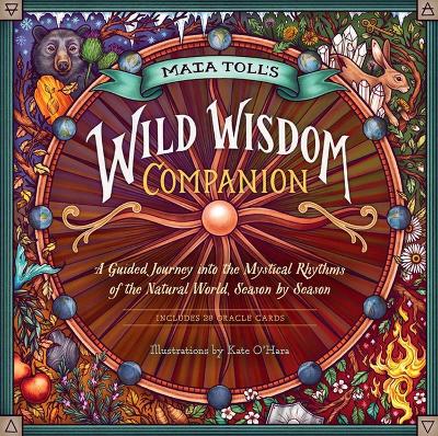 Maia Toll's Wild Wisdom Companion: A Guided Journey into the Mystical Rhythms of the Natural World, Season by Season book