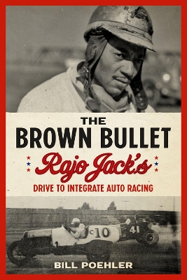 The Brown Bullet: Rajo Jack's Drive to Integrate Auto Racing book