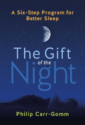 The Gift of the Night: A Six-Step Program for Better Sleep book