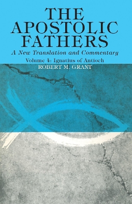 The Apostolic Fathers, A New Translation and Commentary, Volume IV by Robert M Grant