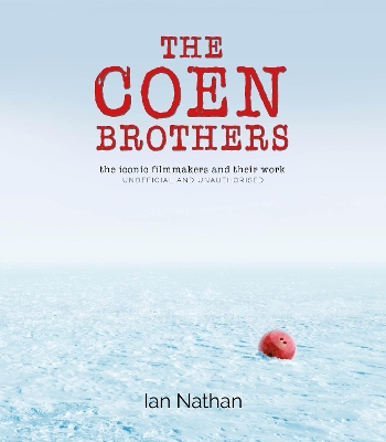 The The Coen Brothers: The iconic filmmakers and their work by Ian Nathan
