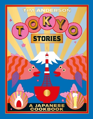 Tokyo Stories: A Japanese Cookbook book
