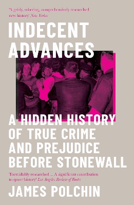 Indecent Advances: A Hidden History of True Crime and Prejudice Before Stonewall book