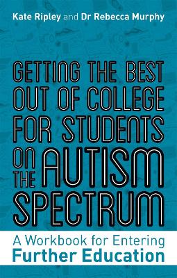 Getting the Best Out of College for Students on the Autism Spectrum: A Workbook for Entering Further Education book