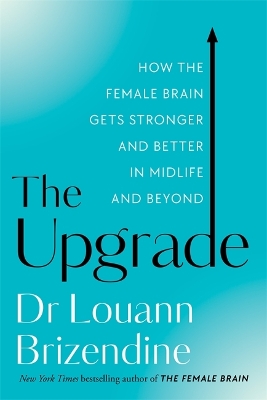 The The Upgrade: How the Female Brain Gets Stronger and Better in Midlife and Beyond by Louann Brizendine, MD