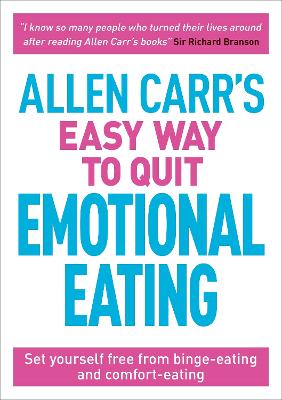 Allen Carr's Easy Way to Quit Emotional Eating: Set yourself free from binge-eating and comfort-eating by Allen Carr