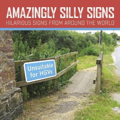 Amazingly Silly Signs: The Mad, The Bad and The Weird by Tim Glynne-Jones