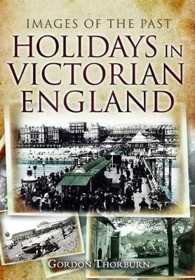 Holidays in Victorian England by Gordon Thorburn