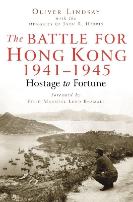 The Battle For Hong Kong 1941-1945 by Oliver Lindsay