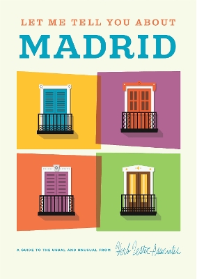 Let Me Tell You About Madrid: A Guide to the Usual and Unusual book