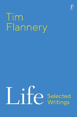 Life: Selected Writings by Tim Flannery