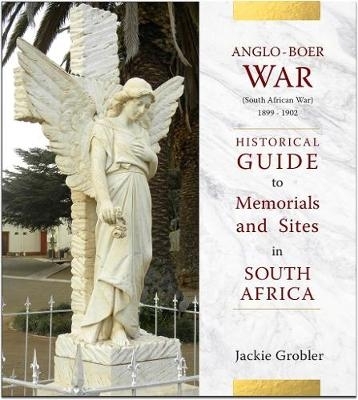 Anglo-Boer War (South African War) 1899–1902: A historical guide to memorials and sites in South Africa book