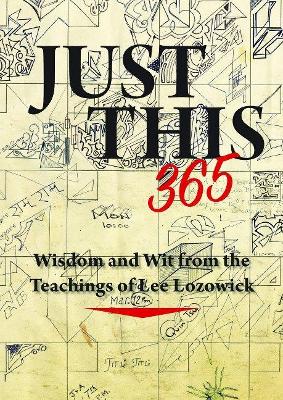 Just This 365: Wisdom and Wit from the Teachings of Lee Lozowick book