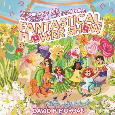 Winnie and Her Wonderful Wheelchair's Fantastical Flower Show book