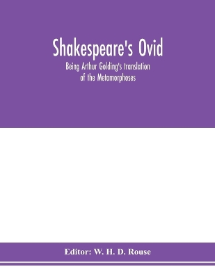 Shakespeare's Ovid: being Arthur Golding's translation of the Metamorphoses book