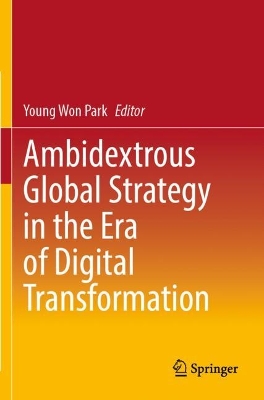 Ambidextrous Global Strategy in the Era of Digital Transformation by Young Won Park