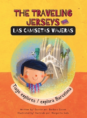 The Traveling Jerseys/ Las Camisetas Viajeras: Tiago explores/explora Barcelona book