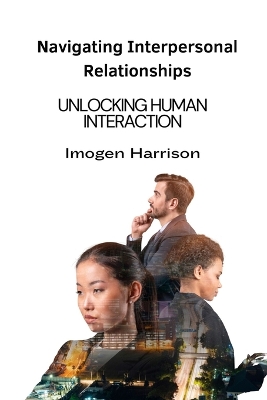 Navigating Interpersonal Relationships: Unlocking Human Interaction book