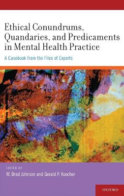 Ethical Conundrums, Quandaries and Predicaments in Mental Health Practice book