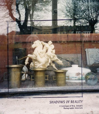 Shadows of Reality: A Catalogue of W.G. Sebald’s Photographic Materials book