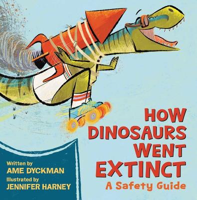 How Dinosaurs Went Extinct: A Safety Guide book