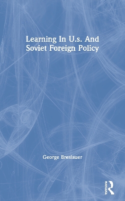 Learning In U.s. And Soviet Foreign Policy by George Breslauer