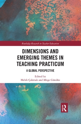 Dimensions and Emerging Themes in Teaching Practicum: A Global Perspective by Melek Cakmak