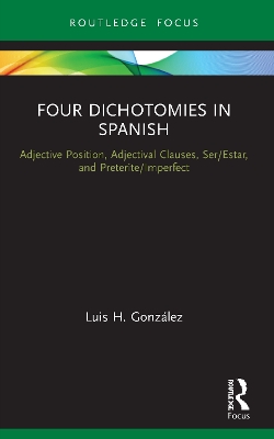 Four Dichotomies in Spanish: Adjective Position, Adjectival Clauses, Ser/Estar, and Preterite/Imperfect book