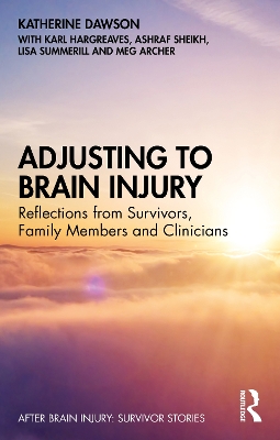 Adjusting to Brain Injury: Reflections from Survivors, Family Members and Clinicians by Katherine Dawson