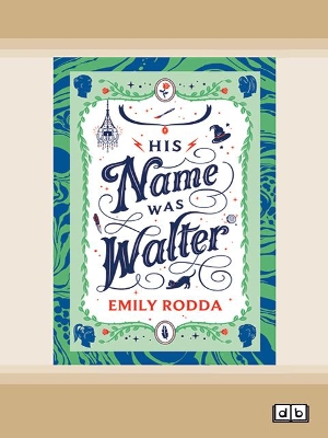 His Name Was Walter by Emily Rodda