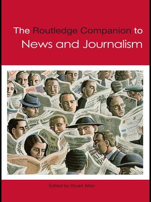 Routledge Companion to News and Journalism by Stuart Allan