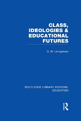 Class, Ideologies and Educational Futures book