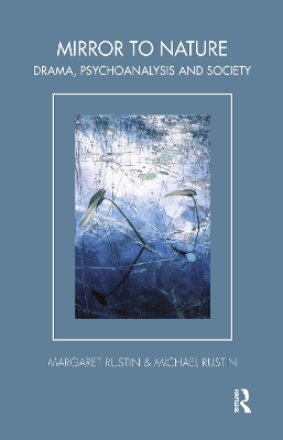 Mirror to Nature: Drama, Psychoanalysis and Society by Margaret Rustin