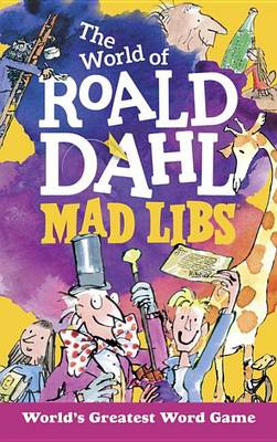 The World of Roald Dahl Mad Libs: World's Greatest Word Game by Roald Dahl