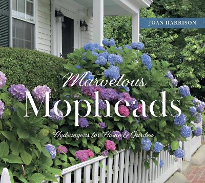 Marvelous Mopheads: Hydrangeas for Home & Garden book