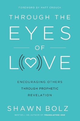 Through the Eyes of Love: Encouraging Others Through Prophetic Revelation book