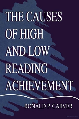 The Causes of High and Low Reading Achievement by Ronald P. Carver