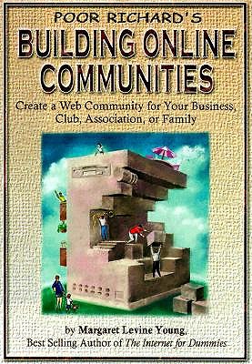 Poor Richard's Building Online Communities: Create a Web Community for Your Business, Club, Association or Family book